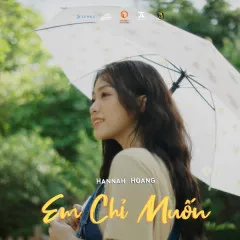 Lời bài hát Em Chỉ Muốn – Hannah Hoang