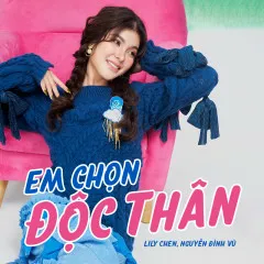 Lời bài hát Em Chọn Độc Thân – Lily Chen, Nguyễn Đình Vũ