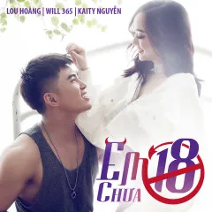 Lời bài hát Em Chưa 18 (Em Chưa 18 OST) – Will, Lou Hoàng, Kaity Nguyễn