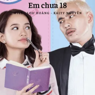 Lời bài hát Em chưa 18 - Will - Lou Hoàng - Kaity Nguyễn | Em chưa 18 Lyrics