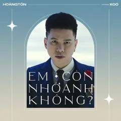 Lời bài hát Em Còn Nhớ Anh Không? (Remastered) – Hoàng Tôn