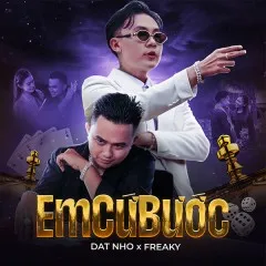 Lời bài hát Em Cứ Bước – Freaky, DAT NHO