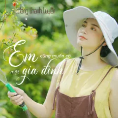 Lời bài hát Em Cũng Muốn Có Một Gia Đình – Đặng Thanh Tuyền