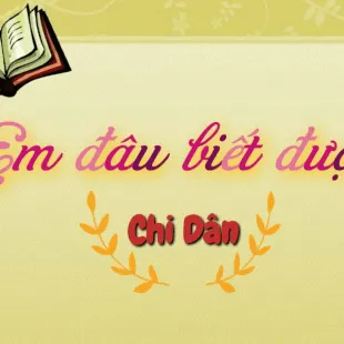 Lời bài hát Em đâu biết được – Chi Dân | Em đâu biết được Lyrics