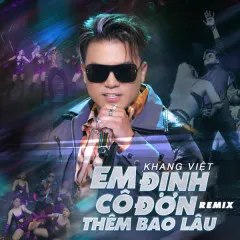 Lời bài hát Em Định Cô Đơn Thêm Bao Lâu (Ben Heineken Remix) – Khang Việt, Ben Heineken