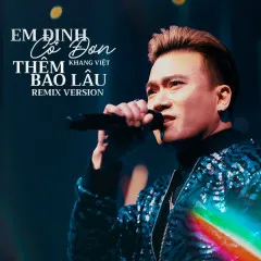 Lời bài hát Em định cô đơn thêm bao lâu (Remix) – Khang Việt, Đạt Miss