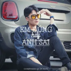 Lời bài hát Em Đúng Hay Anh Sai – Quân Han