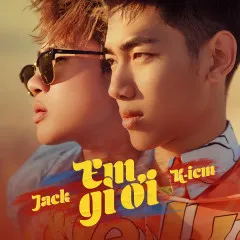 Lời bài hát Em Gì Ơi – Jack, K-ICM