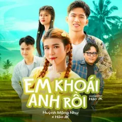 Lời bài hát Em Khoái Anh Rồi – Huỳnh Mộng Như, Hào JK