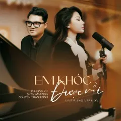 Lời bài hát Em Khóc Được Rồi (Live Piano Version) – Phượng Vũ