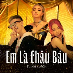 Lời bài hát Em Là Châu Báu – MCK, Tlinh