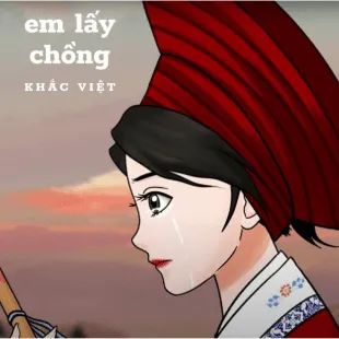 Lời bài hát Em lấy chồng - Khắc Việt | Em lấy chồng Lyrics