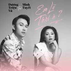 Lời bài hát Em Lỡ Thôi À? (Duet Version) – Dương Triệu Vũ, Minh Tuyết