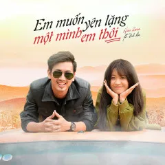 Lời bài hát Em Muốn Yên Lặng Một Mình Em Thôi (Siêu Quậy Có Bầu OST) – Han Sara, Đỗ An