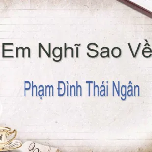 Lời bài hát Em nghĩ sao về - Phạm Đình Thái Ngân | Em nghĩ sao về Lyrics