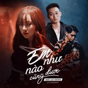 Lời bài hát Em như nào cũng được - Ngô Lan Hương Ft. Dcrownfly | Em như nào cũng được Lyrics