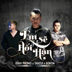 Lời bài hát Em Sẽ Hối Hận – Đình Phong, Tanzui, Son2m