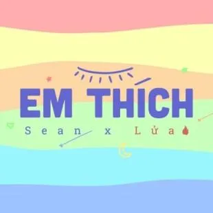 Lời bài hát Em thích - Sean x Lửa | Em thích Lyrics