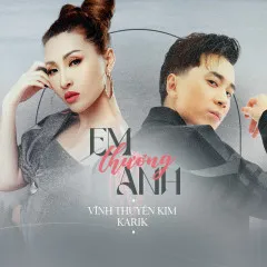 Lời bài hát Em Thương Anh – Vĩnh Thuyên Kim, Karik