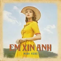 Lời bài hát Em Xin Anh – Minh Hằng