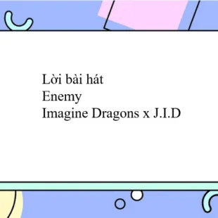 Lời bài hát Enemy - Imagine Dragons x J.I.D | Enemy Lyrics