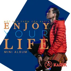 Lời bài hát Enjoy Your Life – Karik