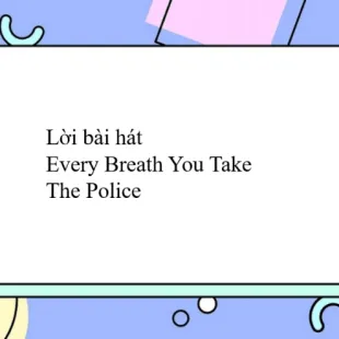 Lời bài hát Every Breath You Take - The Police | Every Breath You Take Lyrics