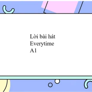 Lời bài hát Everytime - A1 | Everytime Lyrics