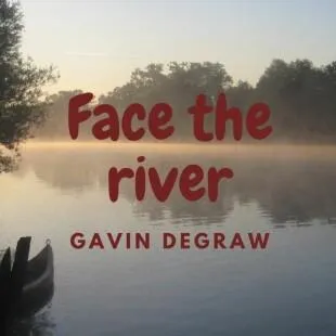 Lời bài hát Face the river - Gavin Degraw | Face the river Lyrics