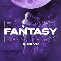 Lời bài hát Fantasy – Khoi Vu