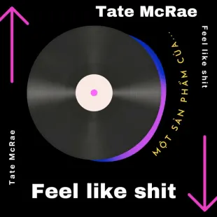 Lời bài hát Feel like shit - Tate McRae | Feel like shit Lyrics