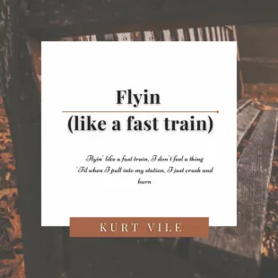 Lời bài hát Flyin (like a fast train) - Kurt Vile | Flyin (like a fast train) Lyrics