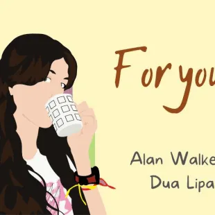 Lời bài hát For you - Alan Walker & Dua Lipa | For you Lyrics