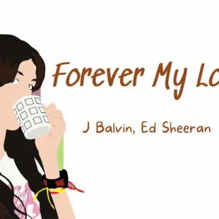 Lời bài hát Forever my love - J Balvin, Ed Sheeran | Forever my love Lyrics