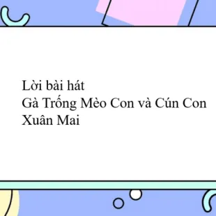 Lời bài hát Gà Trống Mèo Con và Cún Con - Xuân Mai | Gà Trống Mèo Con và Cún Con Lyrics