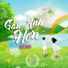 Lời bài hát Gần Anh Hơn – Đức Hati