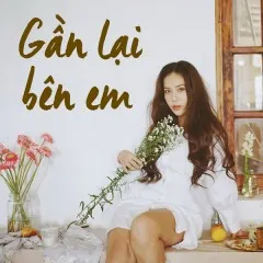 Lời bài hát Gần Lại Bên Em – Mai Fin