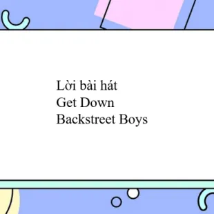 Lời bài hát Get Down - Backstreet Boys | Get Down Lyrics