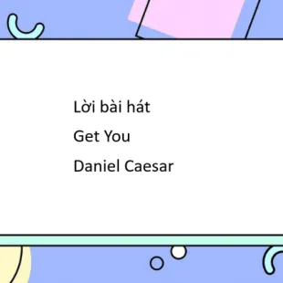 Lời bài hát Get You - Daniel Caesar | Get You Lyrics