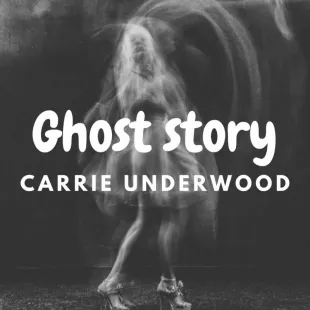 Lời bài hát Ghost story - Carrie Underwood | Ghost story Lyrics