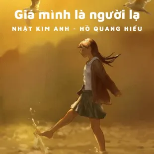 Lời bài hát Giá mình là người lạ - Hồ Quang Hiếu X Nhật Kim Anh | Giá mình là người lạ Lyrics