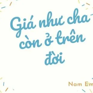 Lời bài hát Giá như cha còn ở trên đời - Nam Em | Giá như cha còn ở trên đời Lyrics