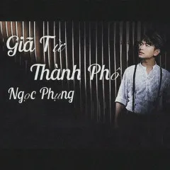 Lời bài hát Giã Từ Thành Phố – Ngọc Phụng