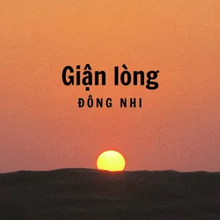 Lời bài hát Giận lòng - Đông Nhi | Giận lòng Lyrics