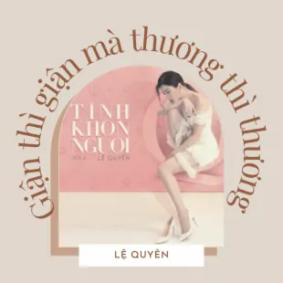 Lời bài hát Giận thì giận mà thương thì thương - Lệ Quyên | Giận thì giận mà thương thì thương Lyrics