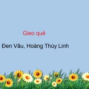 Lời bài hát Gieo Quẻ - Hoàng Thuỳ Linh, Đen | Gieo Quẻ Lyrics