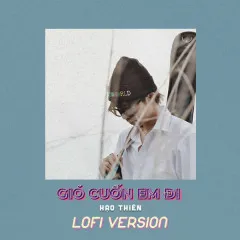 Lời bài hát Gió Cuốn Em Đi (Lofi Version) – Hạo Thiên, Minh Trung, B.