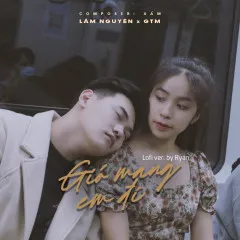 Lời bài hát Gió Mang Em Đi (Lofi Version) – Xám, Lâm Nguyên, GTM