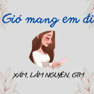 Lời bài hát Gió mang em đi - Xám, Lâm Nguyên, GTM | Gió mang em đi Lyrics