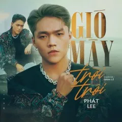 Lời bài hát Gió Mây Trời Trôi – Phát Lee, 93NewG